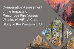 The cover for the "Comparative Assessment of the Impacts of Prescribed Fire vs. Wildfire (CAIF): A Case Study in the Western U.S." report