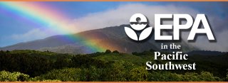 Newsletter Banner: EPA in the Pacific Southwest - Photo courtesy of the National Park Service. A rainbow arcs out of the Kīpahulu Valley.