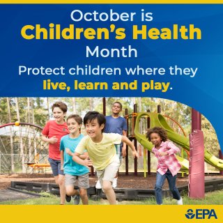 October is Children's Health Month. Protect children where they live learn and play. Image of children running. 