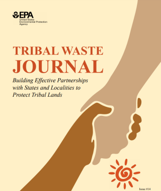 This is a screenshot of the front cover of Issue 14 of the Tribal Waste Journal titled Building Effective Partnerships with States and Localities to Protect Tribal Lands. It has a drawing of two hands shaking hands with an orange sun below them and the EPA logo above them.. 