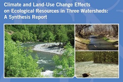 The cover of the Climate and Land Use Change Effects on Ecological Resources in Three Watersheds: A Synthesis Report