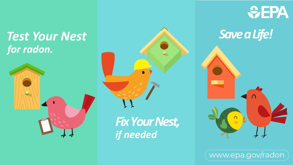 Test your nest for radon; Fix your nest, if needed; Save a life!