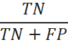 Specificity (True Negative Rate) Equation TN/(TN+FP)